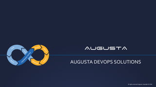 AUGUSTA DEVOPS SOLUTIONS
All rights reserved Augusta, Copyright © 2018
 