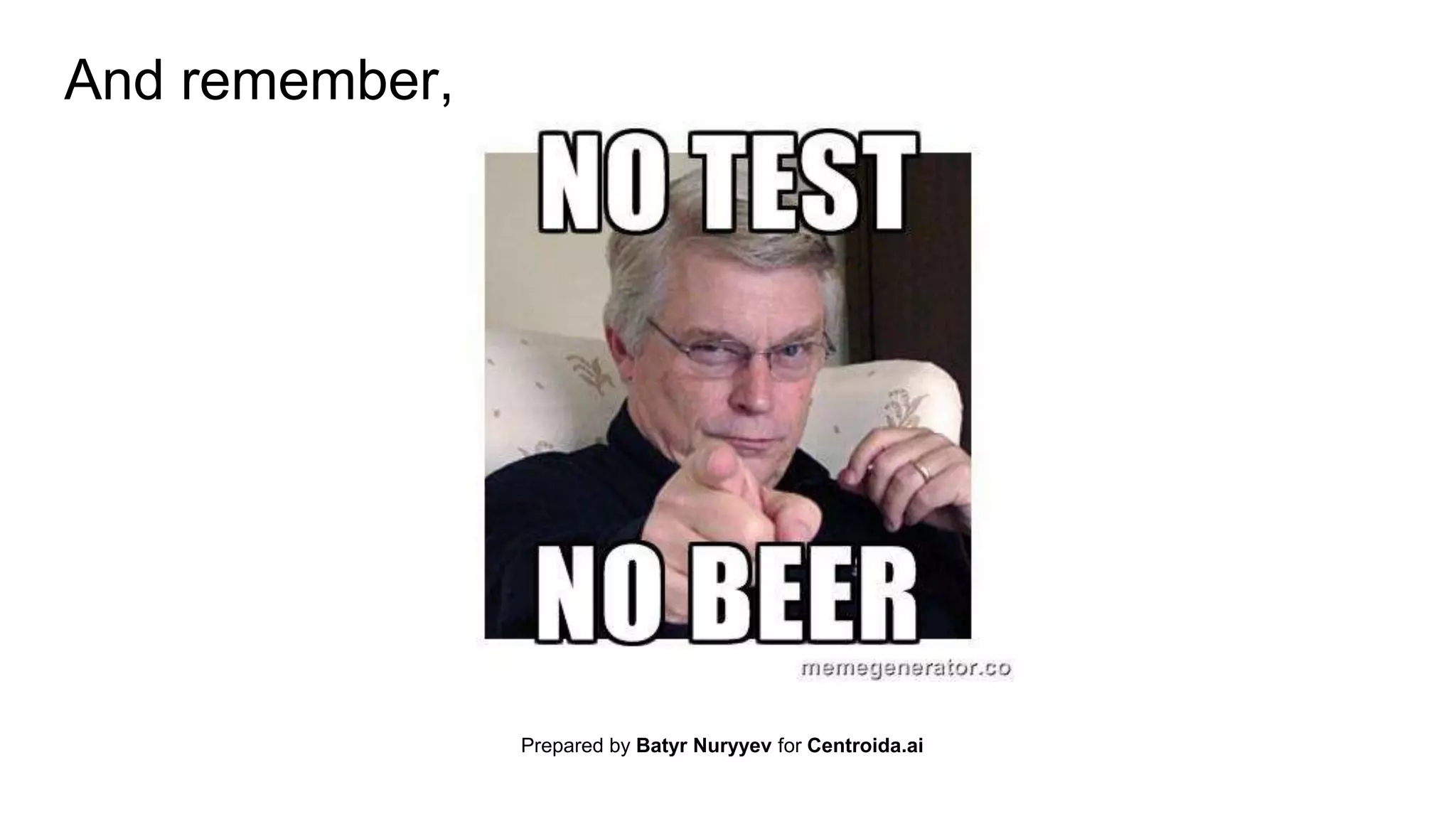 And remember,
Prepared by Batyr Nuryyev for Centroida.ai
 