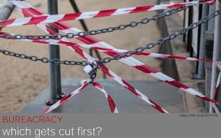 BUREACRACY
which gets cut first?
https://flic.kr/p/dYX1Pk
 