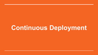 Continuous Deployment
 