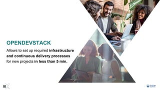 Allows to set up required infrastructure
and continuous delivery processes
for new projects in less than 5 min.
OPENDEVSTACK
 