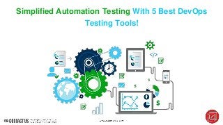 Simplified Automation Testing With 5 Best DevOps
Testing Tools!
 