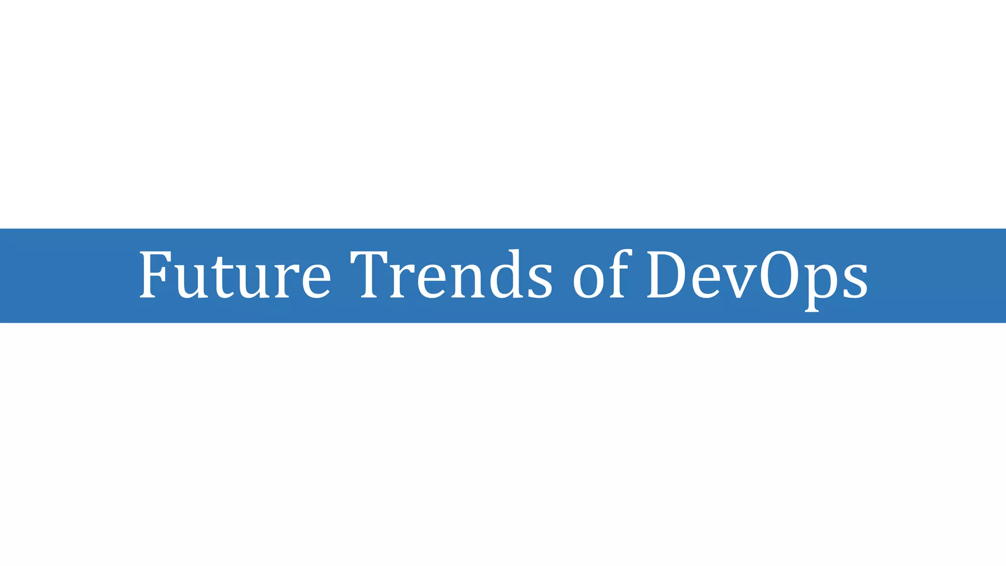 Future Trends of DevOps
 