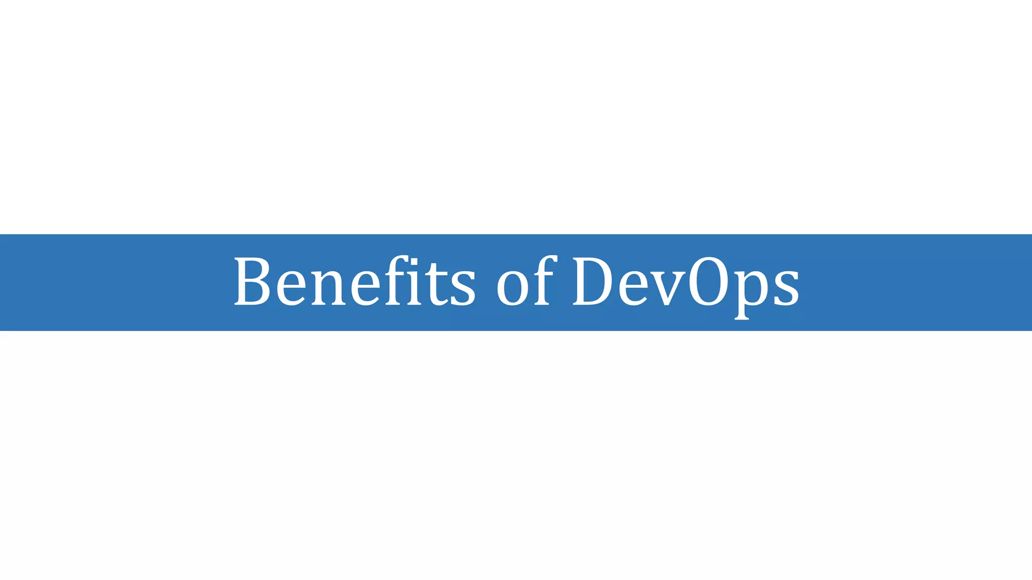 Benefits of DevOps
 