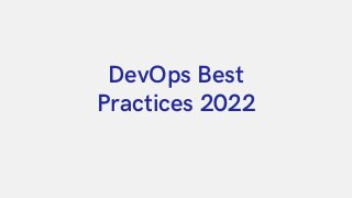 DevOps Best

Practices 2022
 