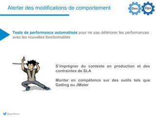 @aguilloteau
Alerter des modifications de comportement
Tests de performance automatisés pour ne pas détériorer les perform...