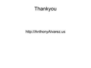 Thankyou
http://AnthonyAlvarez.us
 