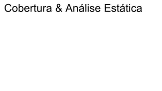 Cobertura & Análise Estática
 