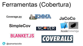 Ferramentas (Cobertura)
@samantacicilia
 