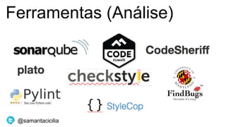 Ferramentas (Análise)
@samantacicilia
 