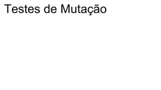 Testes de Mutação
 