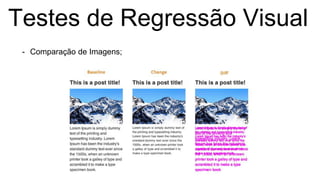 Testes de Regressão Visual
- Comparação de Imagens;
 