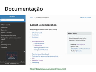 Documentação
http://docs.locust.io/en/latest/index.html
 