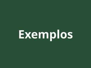 Exemplos
 