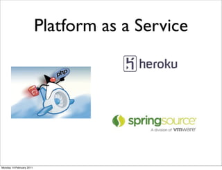 Platform as a Service




Monday 14 February 2011
 