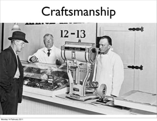 Craftsmanship




Monday 14 February 2011
 