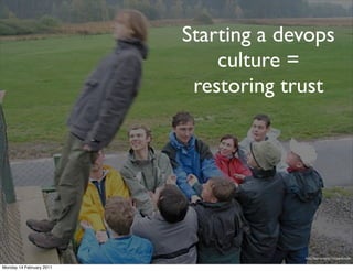 Starting a devops
                              culture =
                           restoring trust




                                       http://voetstappen.blogspot.com/

Monday 14 February 2011
 