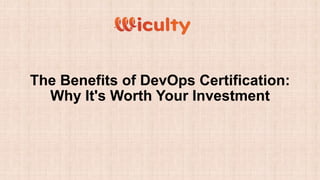 The Benefits of DevOps Certification:
Why It's Worth Your Investment
 