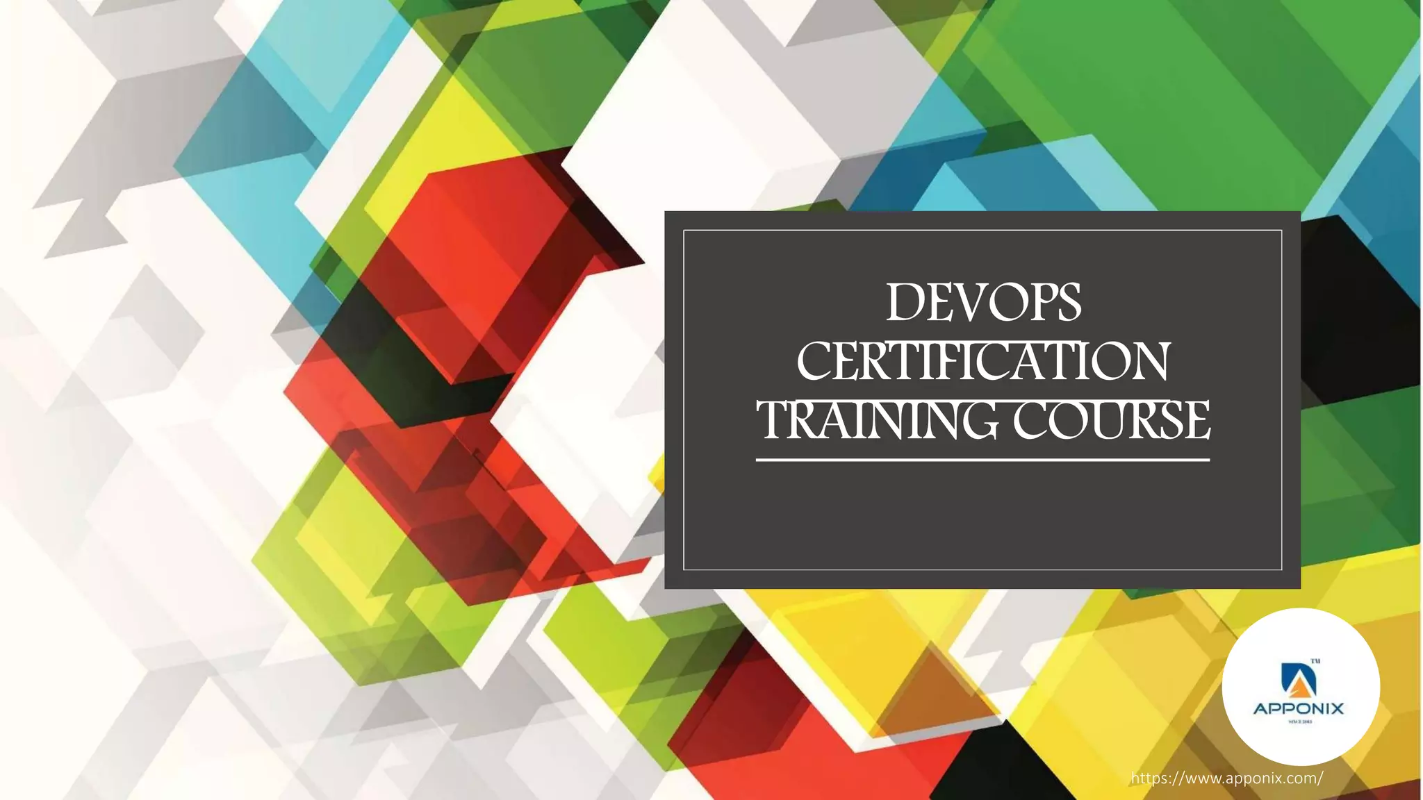 DEVOPS
CERTIFICATION
TRAINING COURSE
https://www.apponix.com/
 