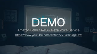 https://www.youtube.com/watch?v=24Hz9qjTDfw
DEMOAmazon Echo / AWS - Alexa Voice Service
 