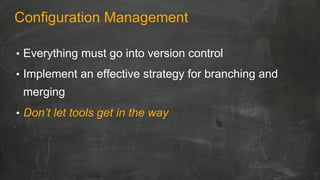 Deployment Automation
•  Invest in streamlining and unifying all aspects of the
deployment process
•  An application’s env...