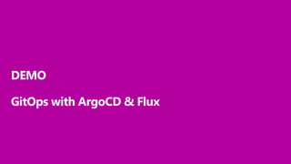 DEMO
GitOps with ArgoCD & Flux
 