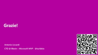 Grazie!
Antonio Liccardi
CTO @ Blexin – Microsoft MVP - @turibbio
 