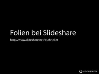 Folien bei Slideshare
http://www.slideshare.net/dschneller
 