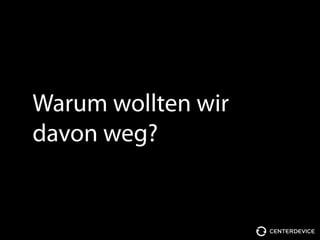 Warum wollten wir
davon weg?
 