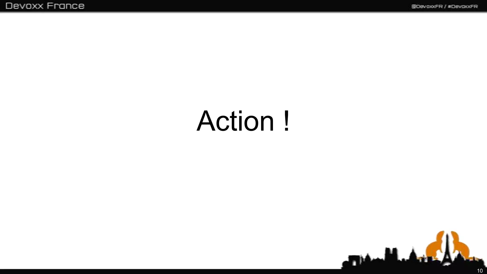 Action !




           10
 