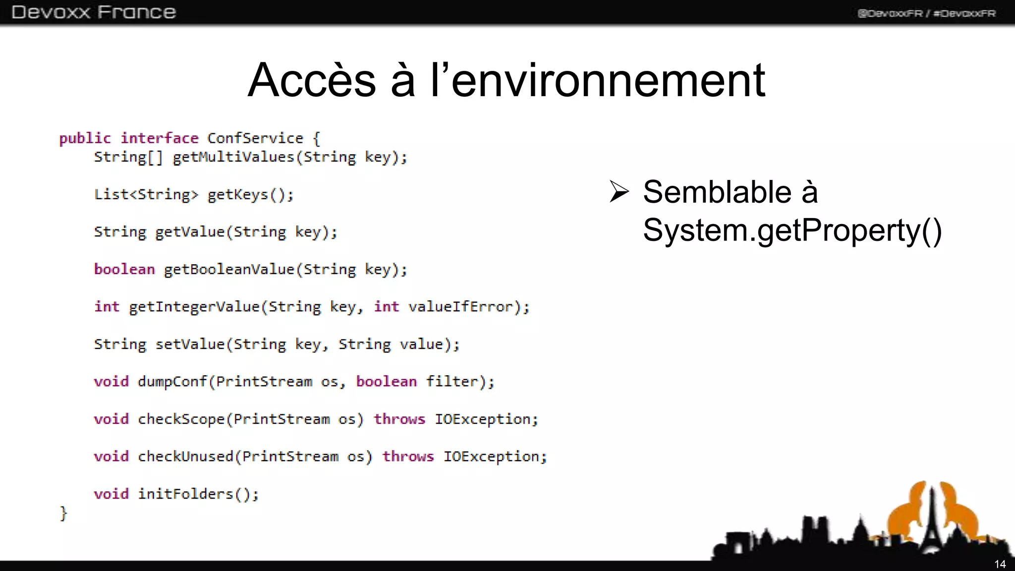 Accès à l’environnement

                Semblable à
                 System.getProperty()




                                        14
 