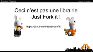 Ceci n’est pas une librairie
       Just Fork it !
     https://github.com/dbaeli/conf4j




                                        16
 