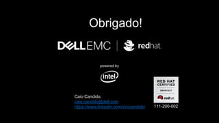 powered by
TT Obrigado!ANK YOU
Caio Candido,
caio.candido@dell.com
https://www.linkedin.com/in/ccandido/ 111-200-002
 