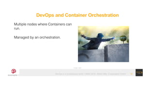 DevOps in a containerized world - OSDC 2019 - Martin Alfke © example42 GmbH
DevOps and Container Orchestration
!16
Multipl...