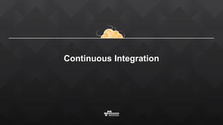 Continuous Integration
 