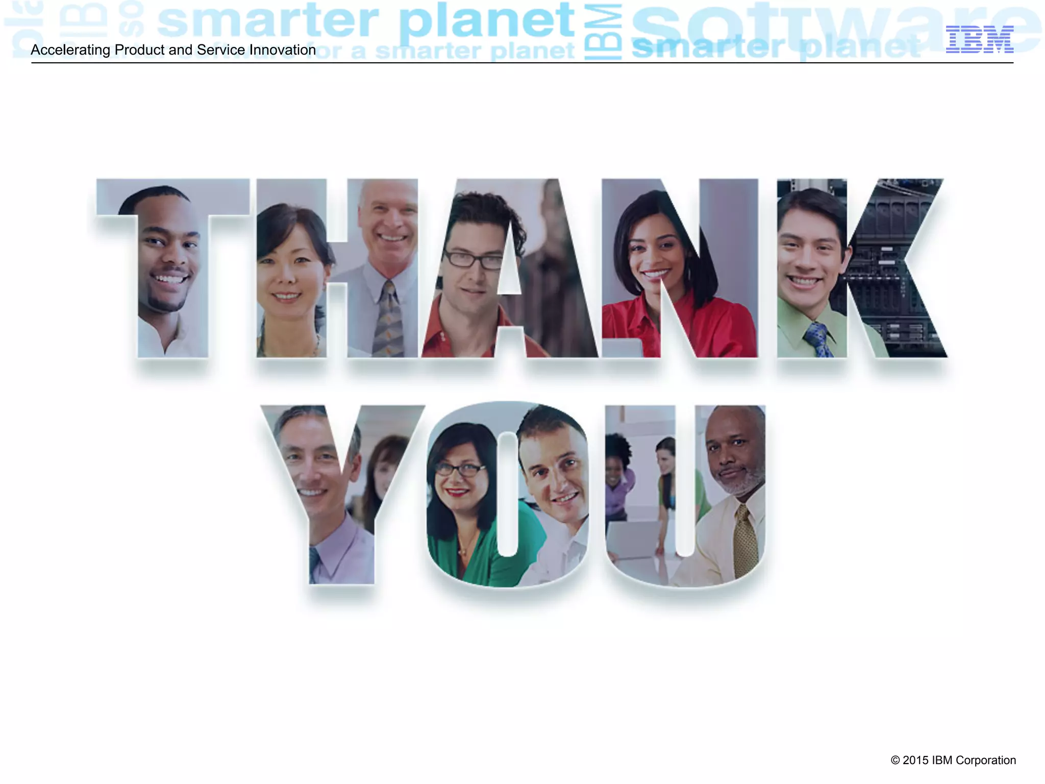 © 2015 IBM Corporation
Accelerating Product and Service Innovation
 