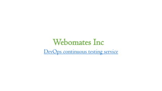 Webomates Inc
DevOps continuous testing service
 