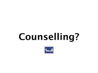 Counselling?
 