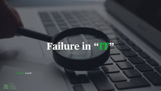 Project Level
Failure in “IT”
 