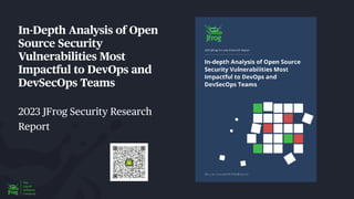 In-Depth Analysis of Open
Source Security
Vulnerabilities Most
Impactful to DevOps and
DevSecOps Teams
2023 JFrog Security Research
Report
 