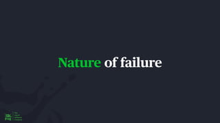 Nature of failure
 