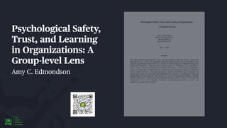 Psychological Safety,
Trust, and Learning
in Organizations: A
Group-level Lens
Amy C. Edmondson
 