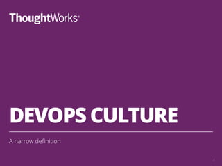 DEVOPS CULTURE
A narrow deﬁnition
6
 