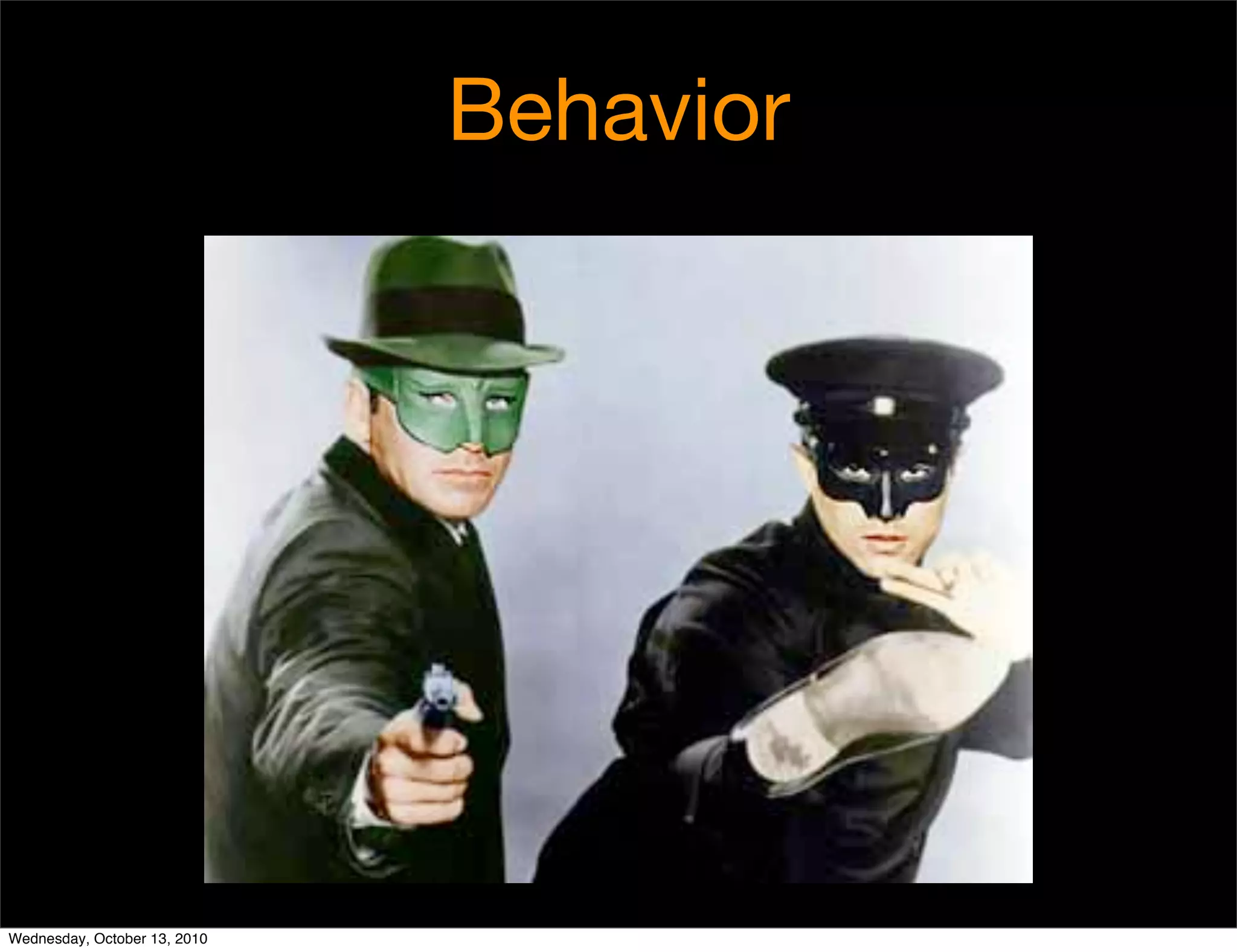 Behavior




Wednesday, October 13, 2010
 