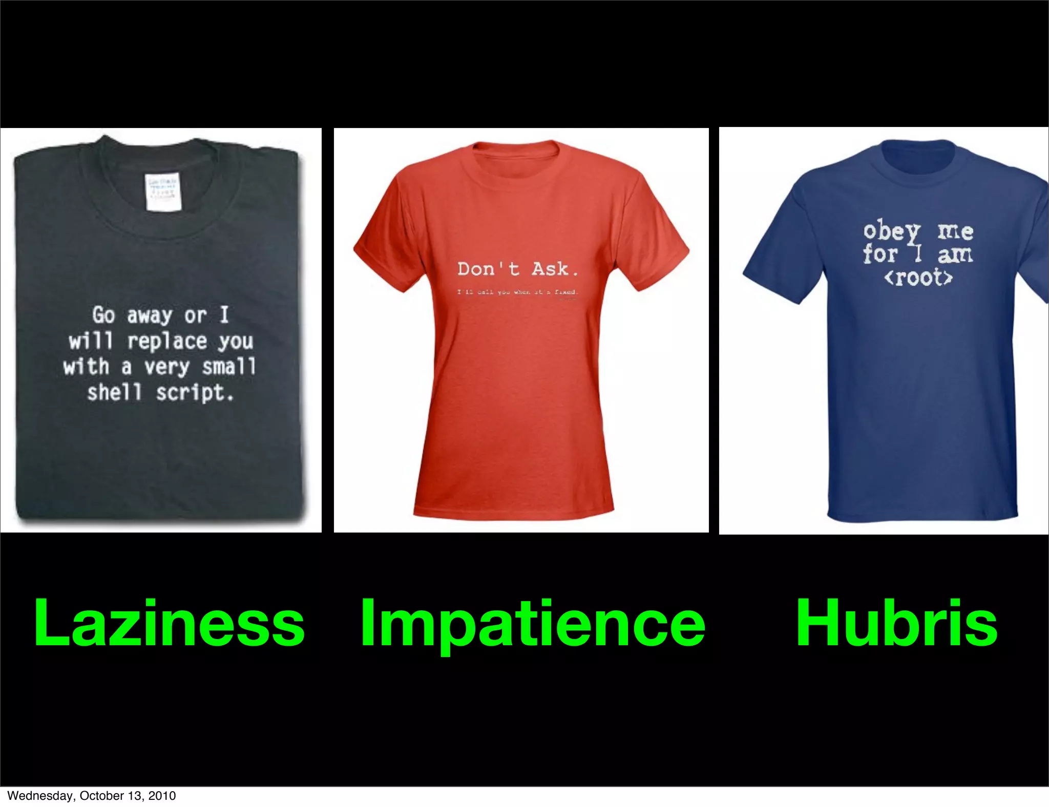 Laziness Impatience        Hubris

Wednesday, October 13, 2010
 