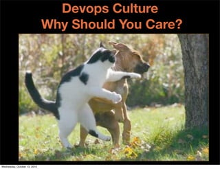 Devops Culture
                              Why Should You Care?




Wednesday, October 13, 2010
 