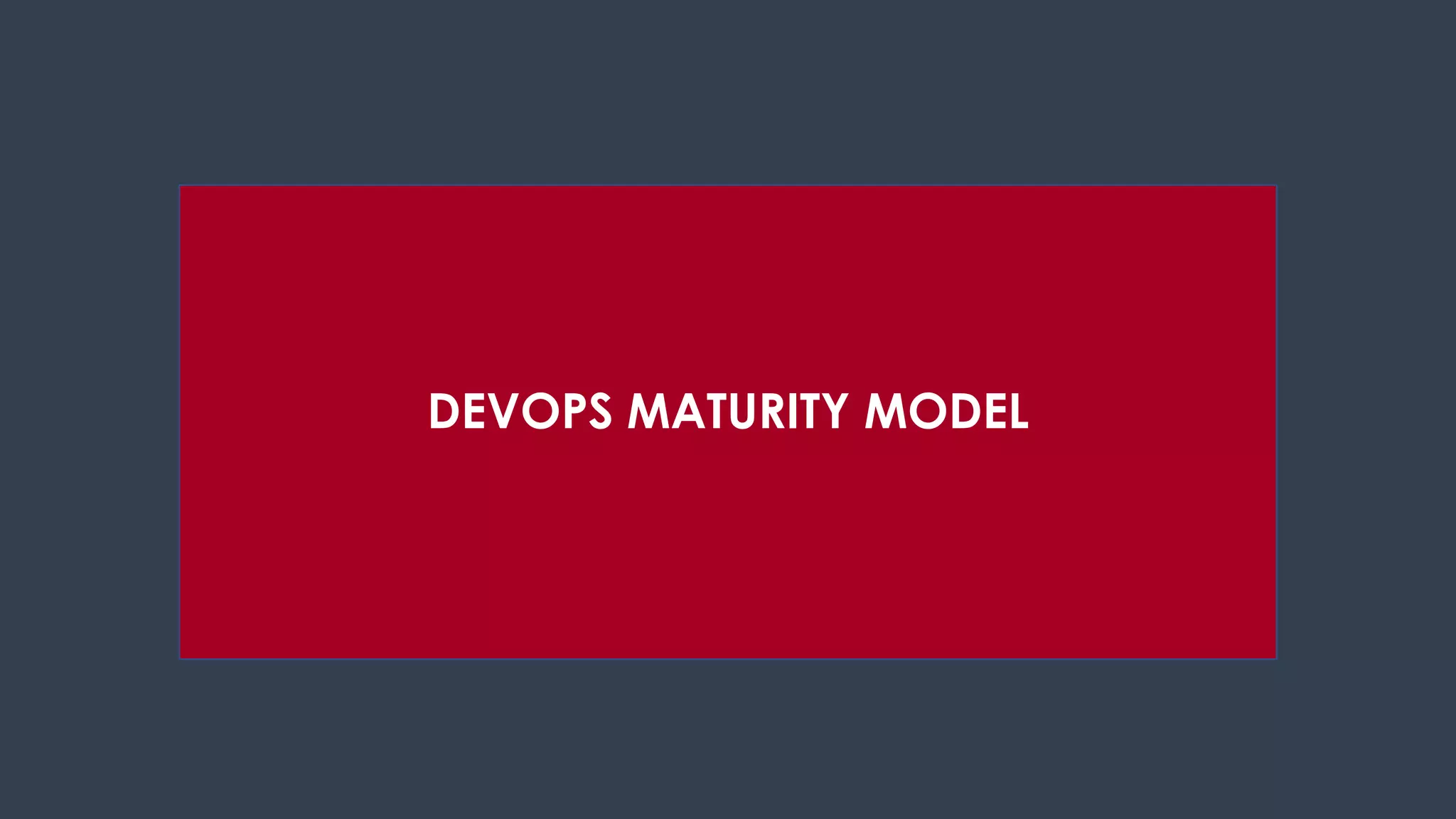 DEVOPS MATURITY MODEL
 