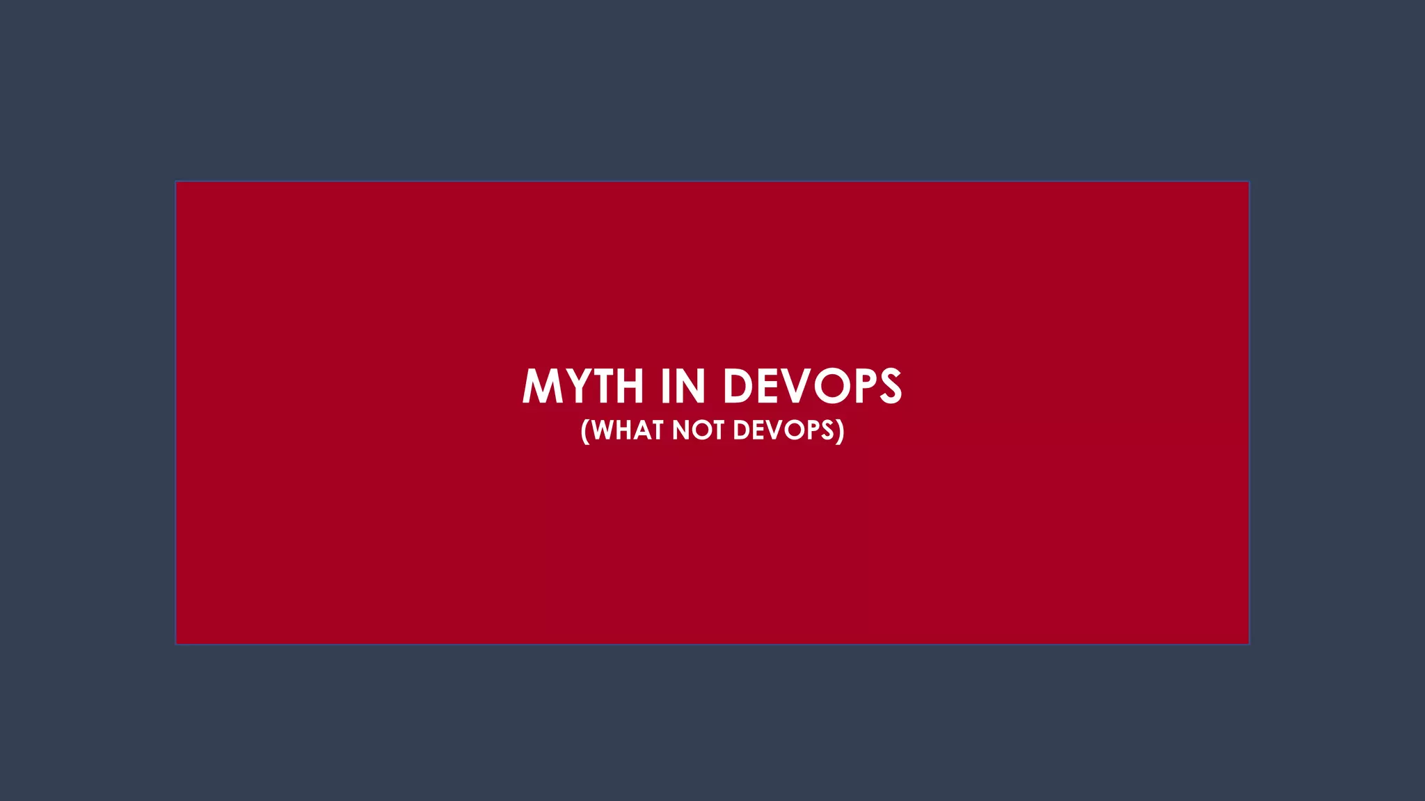 MYTH IN DEVOPS
(WHAT NOT DEVOPS)
 