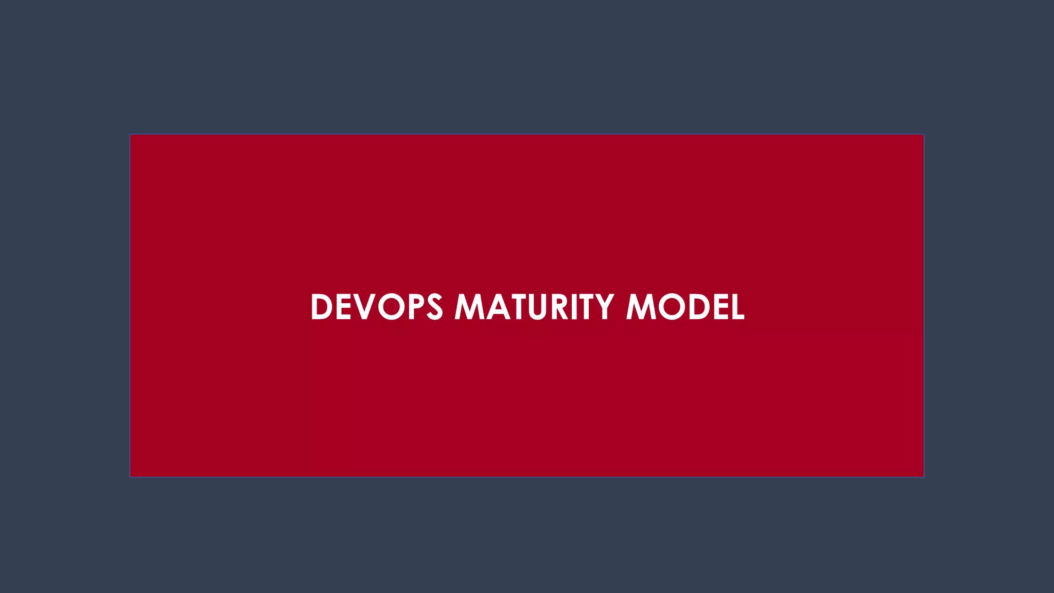 DEVOPS MATURITY MODEL
 