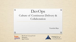DevOps
Culture of Continuous Delivery &
Collaboration
Vinothini Raju
RootConf run-up Event
Bangalore
Mar 15 2014
 